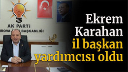 Ekrem Karahan il başkan yardımcısı oldu